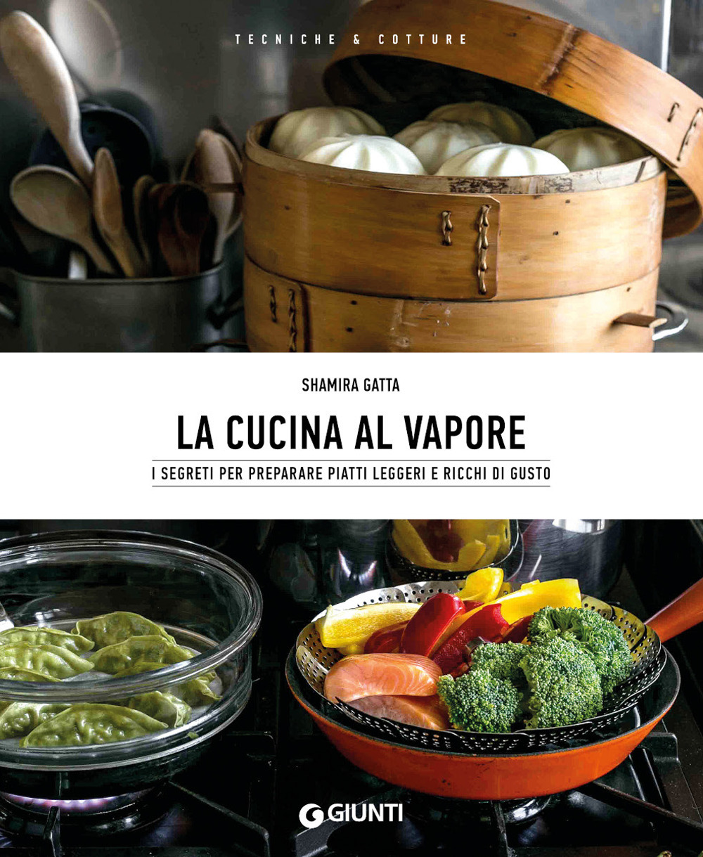 Libro cucina al vapore. I segreti per preparare piatti leggeri e ricchi di gusto di Shamira Gatta - ean 9788809901629 - Giunti Editore