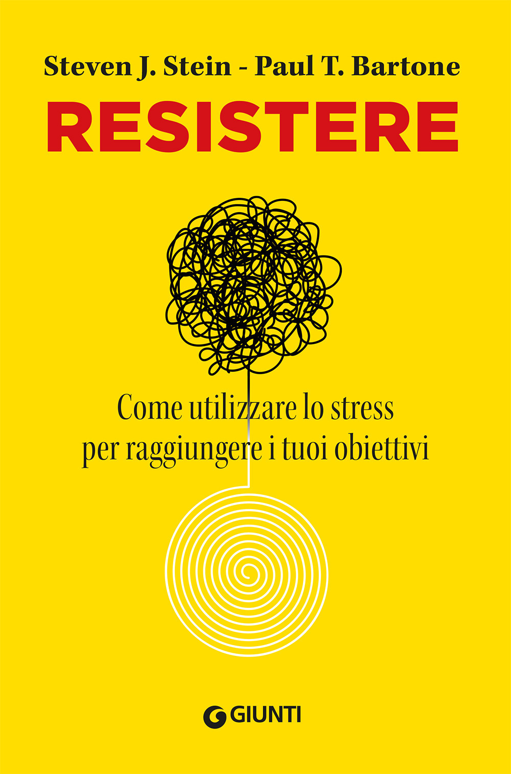 Libro Resistere. Come utilizzare lo stress per raggiungere i tuoi obiettivi di Steven J. Stein; Paul T. Barton - ean 9788809904453 - Giunti Editore