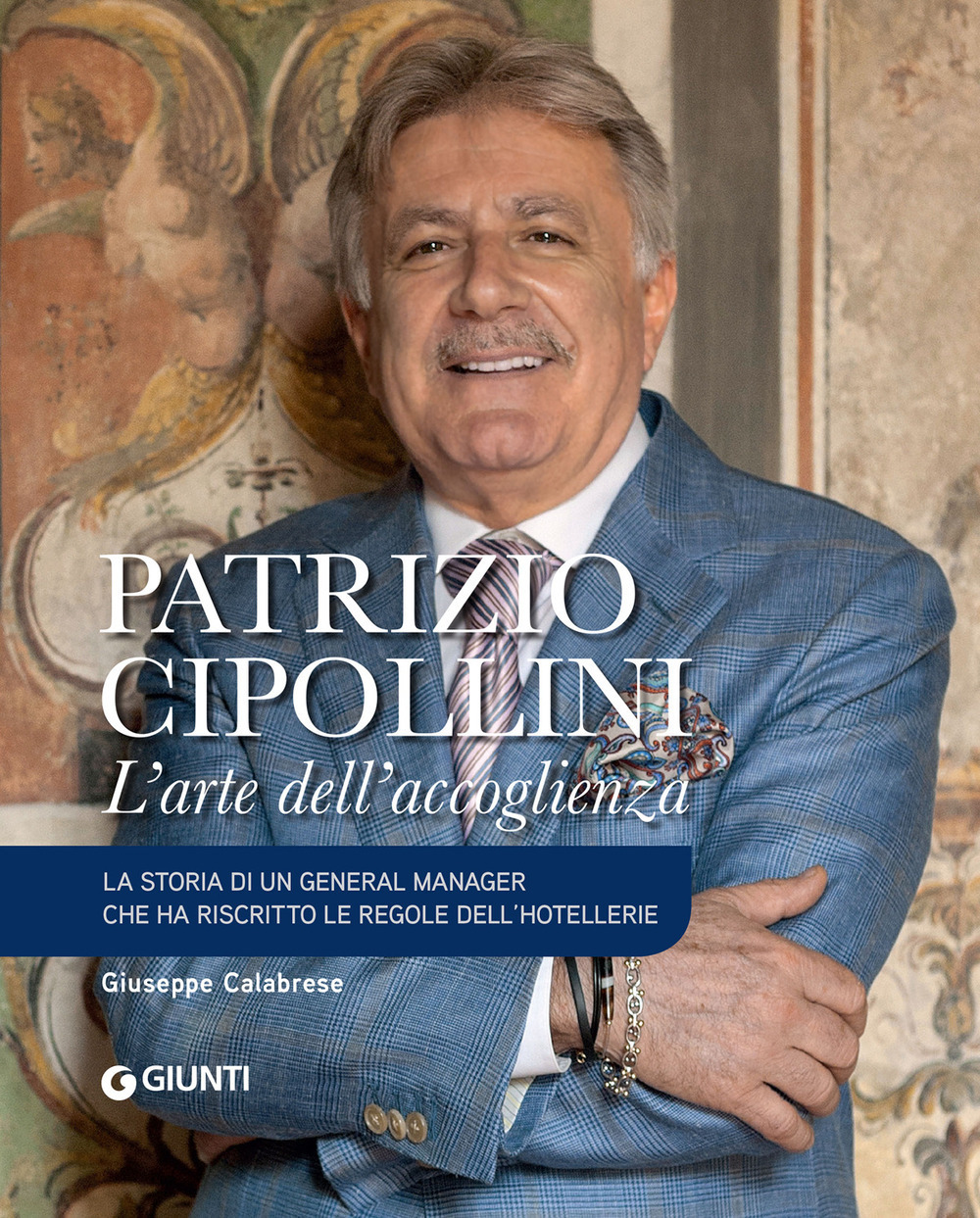 Libro Patrizio Cipollini. L'arte dell'accoglienza di Giuseppe Calabrese - ean 9788809907041 - Giunti Editore