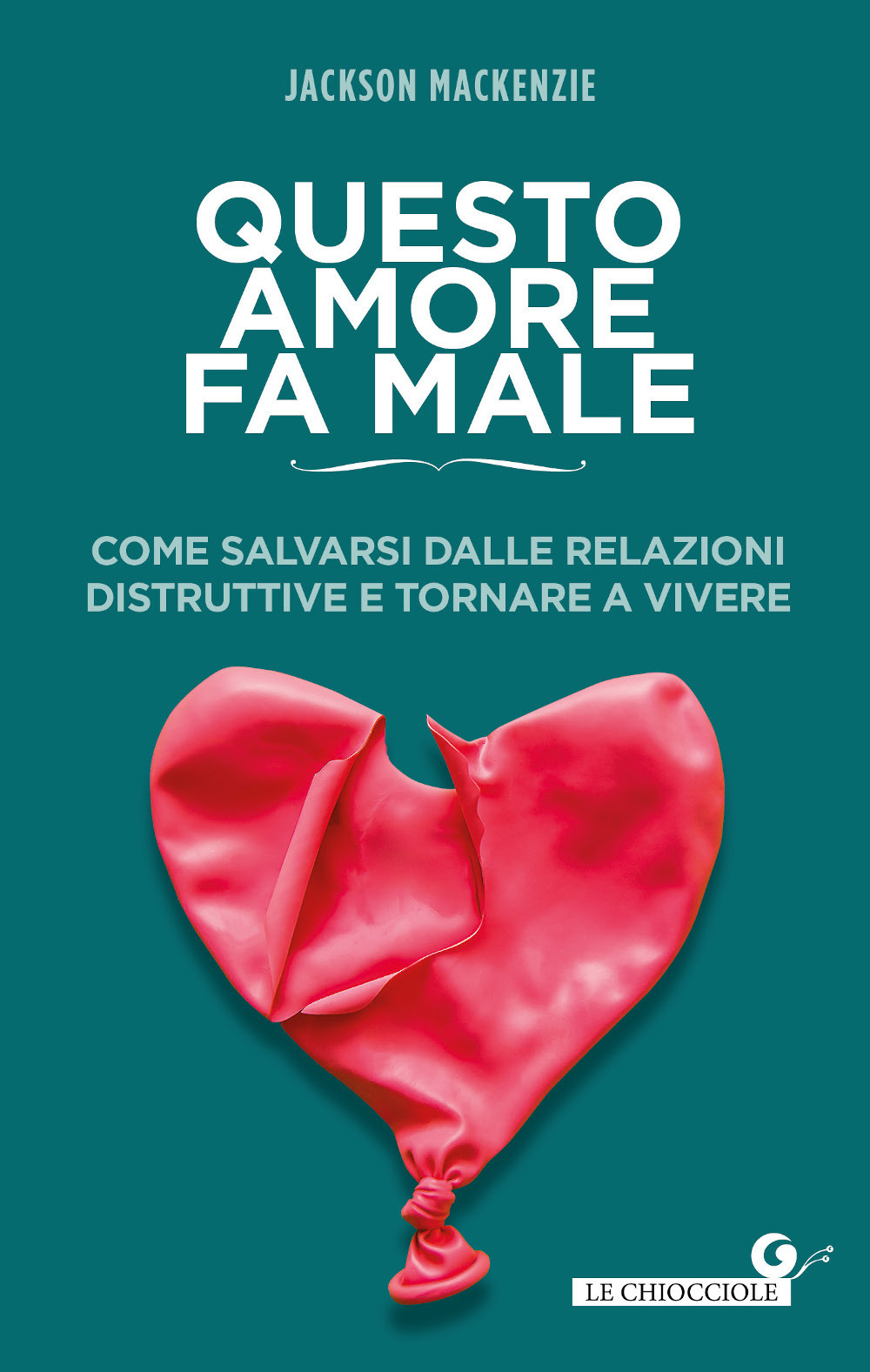 Libro Questo amore fa male. Come salvarsi dalle relazioni distruttive e tornare a vivere di Jackson MacKenzie - ean 9788809907256 - Giunti Editore