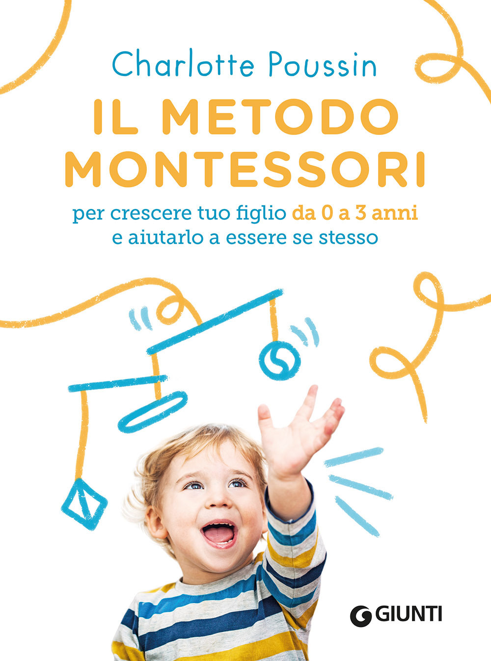 Libro metodo Montessori per crescere tuo figlio da 0 a 3 anni e aiutarlo a essere se stesso di Charlotte Poussin - ean 9788809910003 - Giunti Editore
