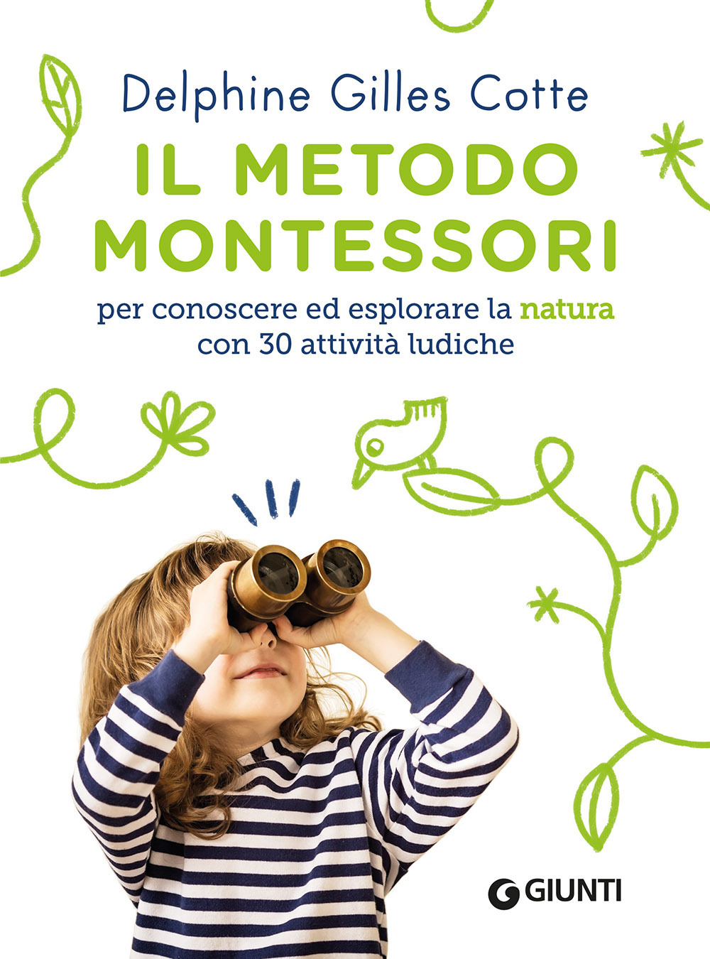 Libro metodo Montessori per conoscere ed esplorare la natura con 30 attività ludiche di Delphine Gilles Cotte - ean 9788809910560 - Giunti Editore