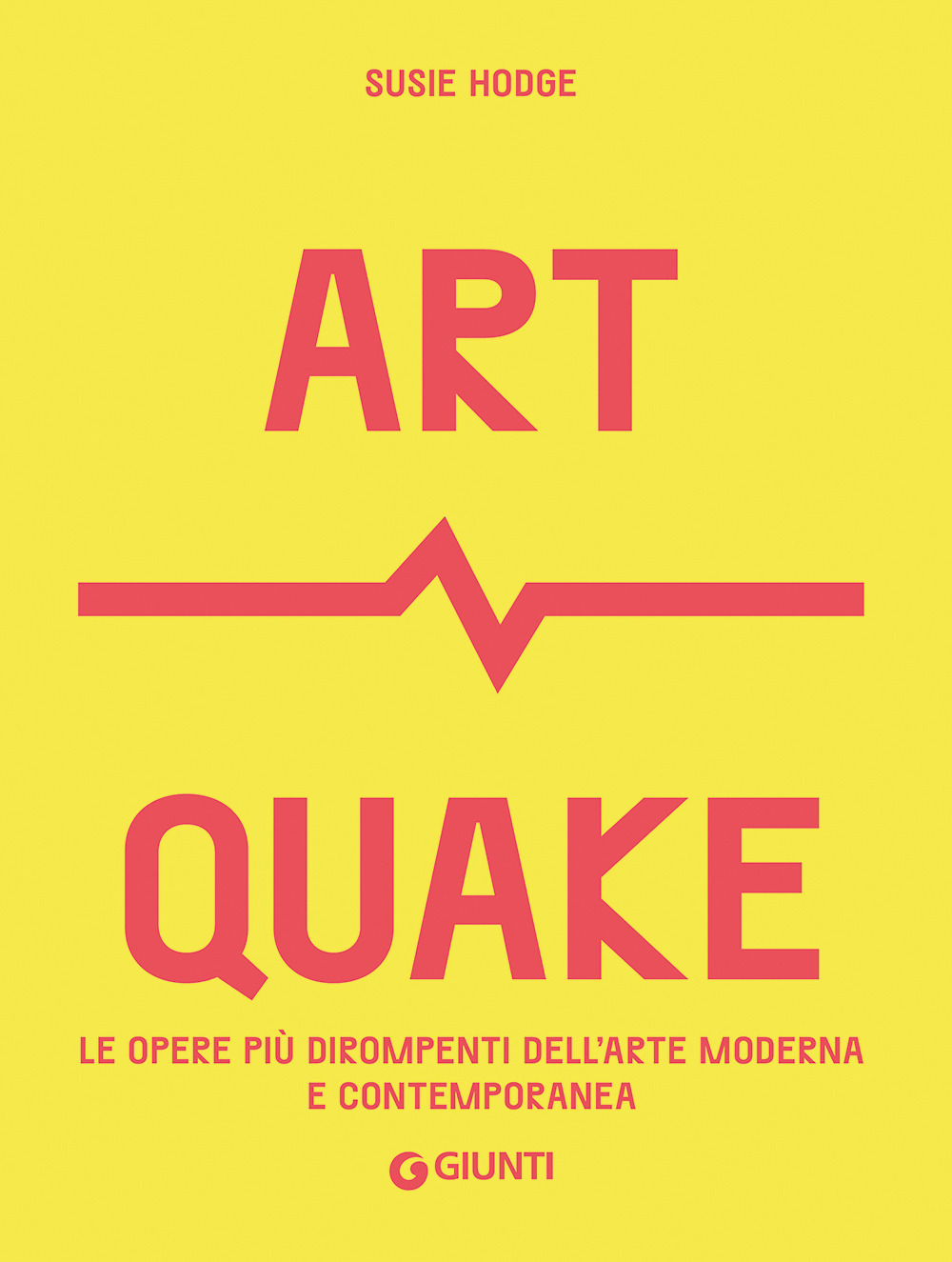 Libro Art Quake. Le opere più dirompenti dell'arte moderna e contemporanea di Susie Hodge - ean 9788809910805 - Giunti Editore