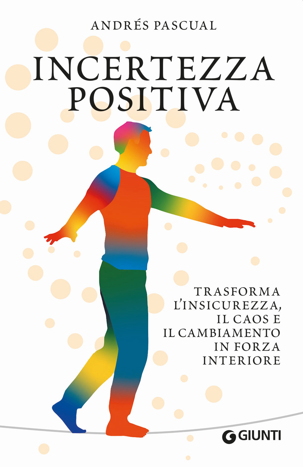 Libro Incertezza positiva. Trasforma l'insicurezza