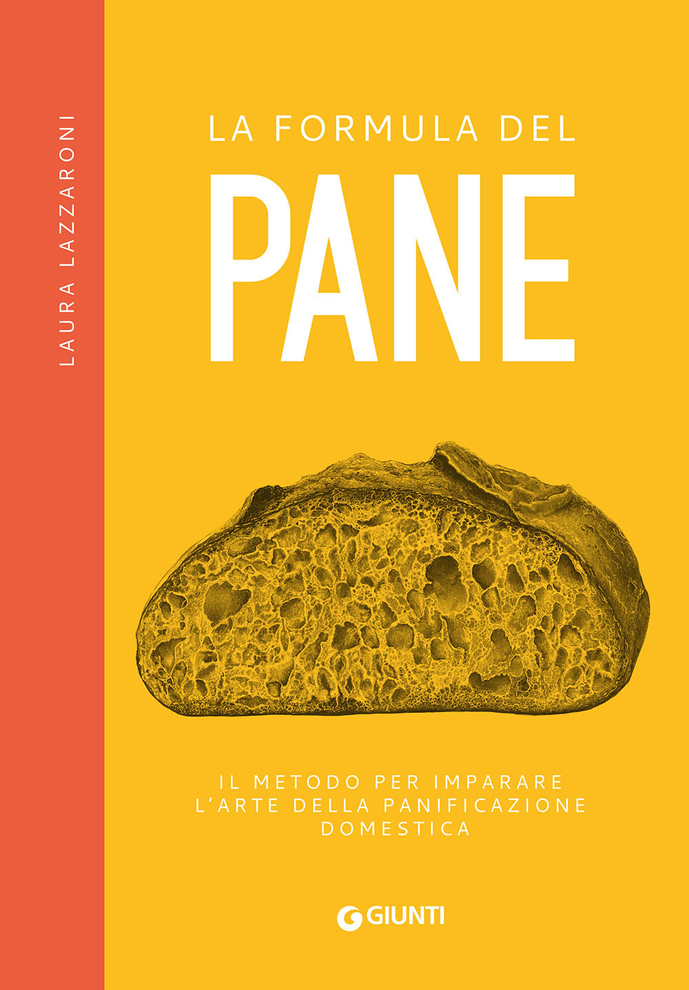Libro formula del pane. Il metodo per imparare l'arte della panificazione domestica di Laura Lazzaroni - ean 9788809911000 - Giunti Editore