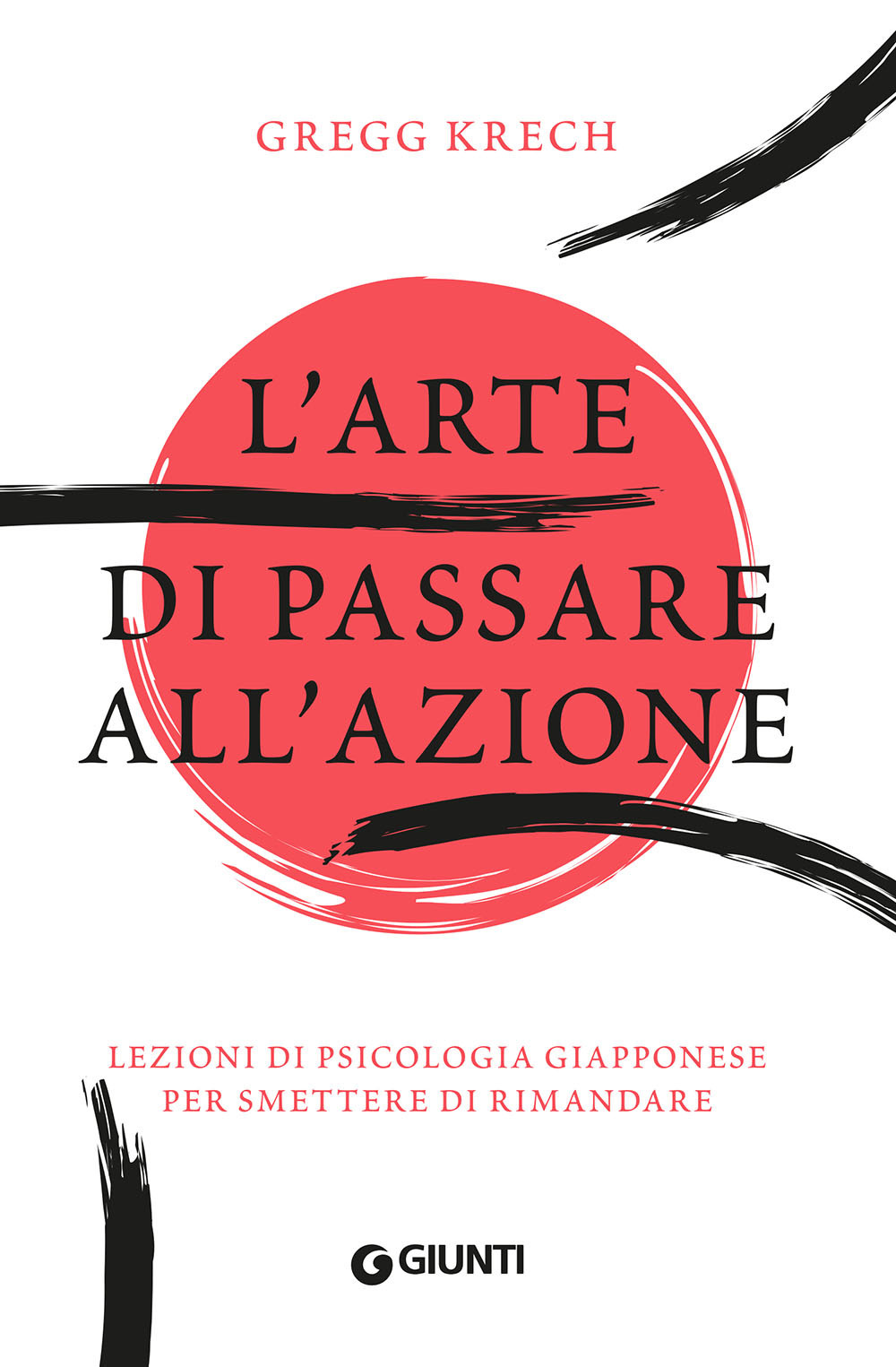Libro arte di passare all'azione. Lezioni di psicologia giapponese per smettere di rimandare di Gregg Krech - ean 9788809911321 - Giunti Editore