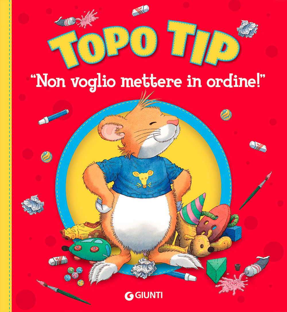 Libro Non voglio mettere in ordine! Topo Tip di Anna Casalis - ean 9788809911857 - Giunti Editore