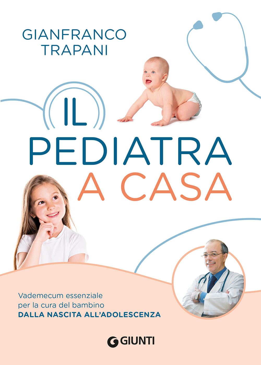 Libro pediatra a casa. Vademecum essenziale per la cura del bambino dalla nascita all'adolescenza di Gianfranco Trapani - ean 9788809912083 - Giunti Editore