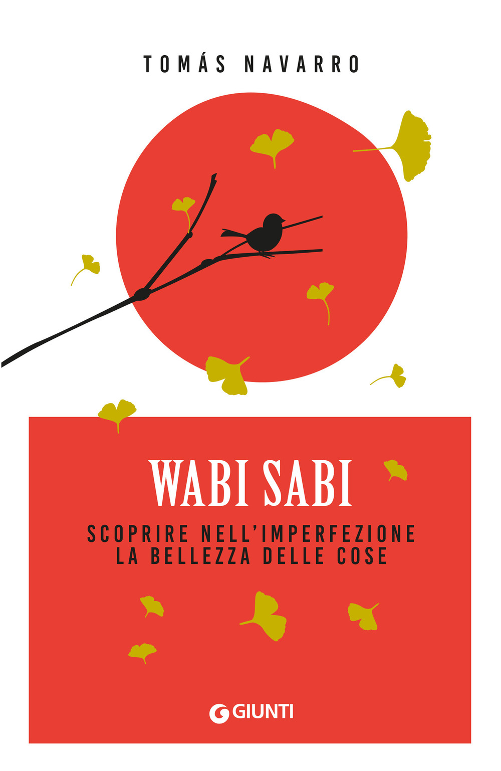 Libro Wabi Sabi. Scoprire nell'imperfezione la bellezza delle cose di Tomás Navarro - ean 9788809915114 - Giunti Editore