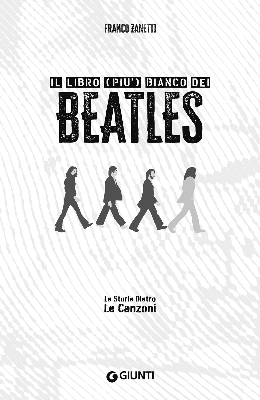Libro libro (più) bianco dei Beatles. Le storie dietro le canzoni di Franco Zanetti - ean 9788809915299 - Giunti Editore