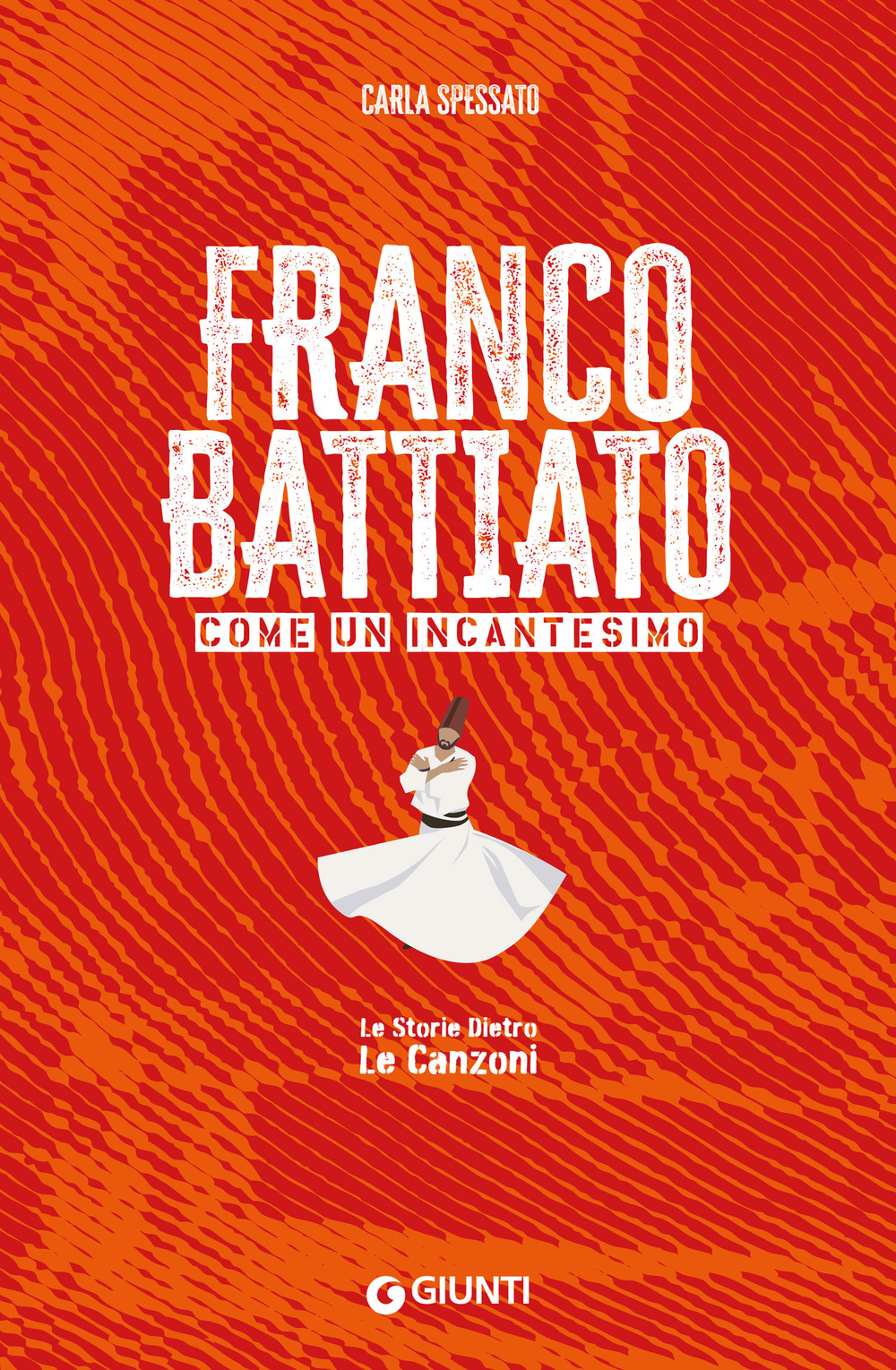 Libro Franco Battiato. Come un incantesimo. Le storie dietro le canzoni di Carla Spessato - ean 9788809915312 - Giunti Editore