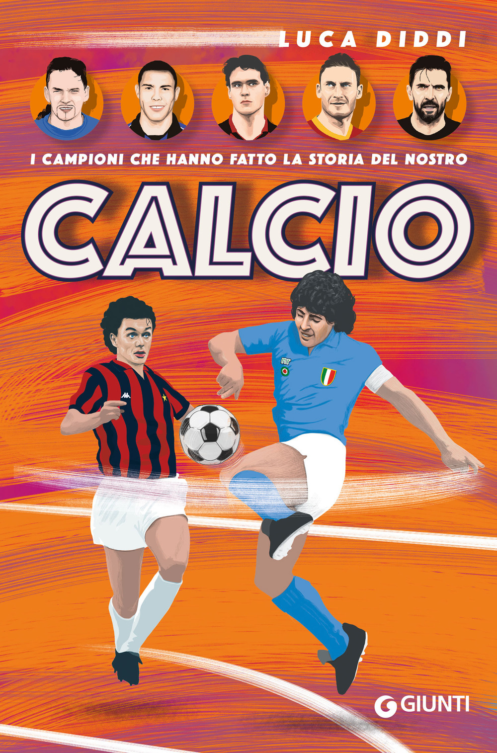 Libro campioni che hanno fatto la storia del nostro calcio di Luca Diddi - ean 9788809915350 - Giunti Editore