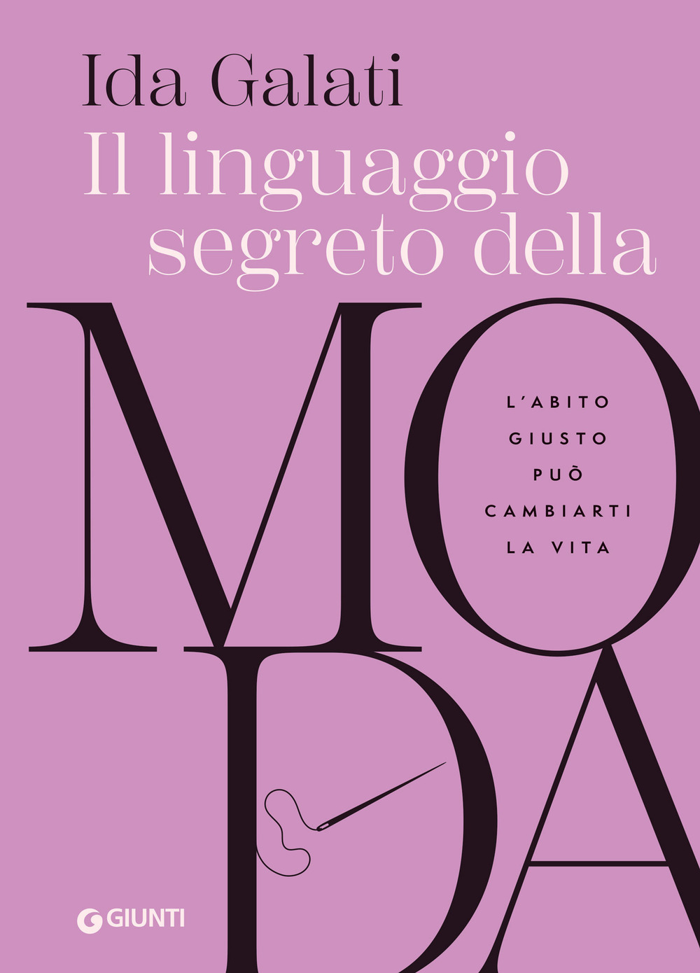 Libro linguaggio segreto della moda. L'abito giusto può cambiarti la vita di Ida Galati - ean 9788809915374 - Giunti Editore