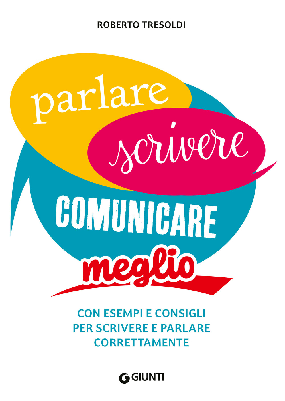 Libro Parlare scrivere comunicare meglio. Con esempi e consigli per scrivere e parlare correttamente di Roberto Tresoldi - ean 9788809916425 - Giunti Editore