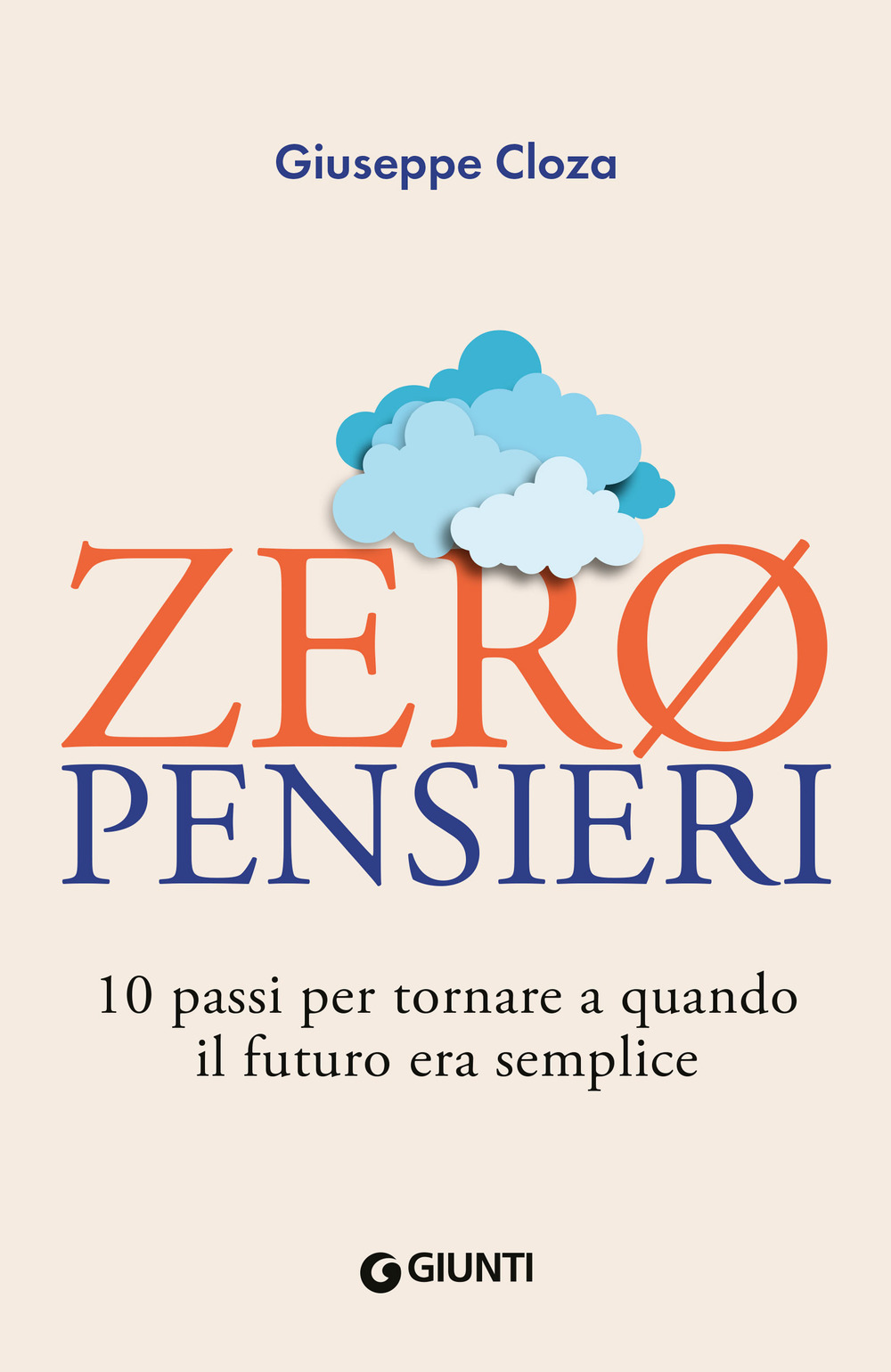 Libro Zero pensieri. 10 passi per tornare a quando il futuro era semplice di Giuseppe Cloza - ean 9788809916456 - Giunti Editore