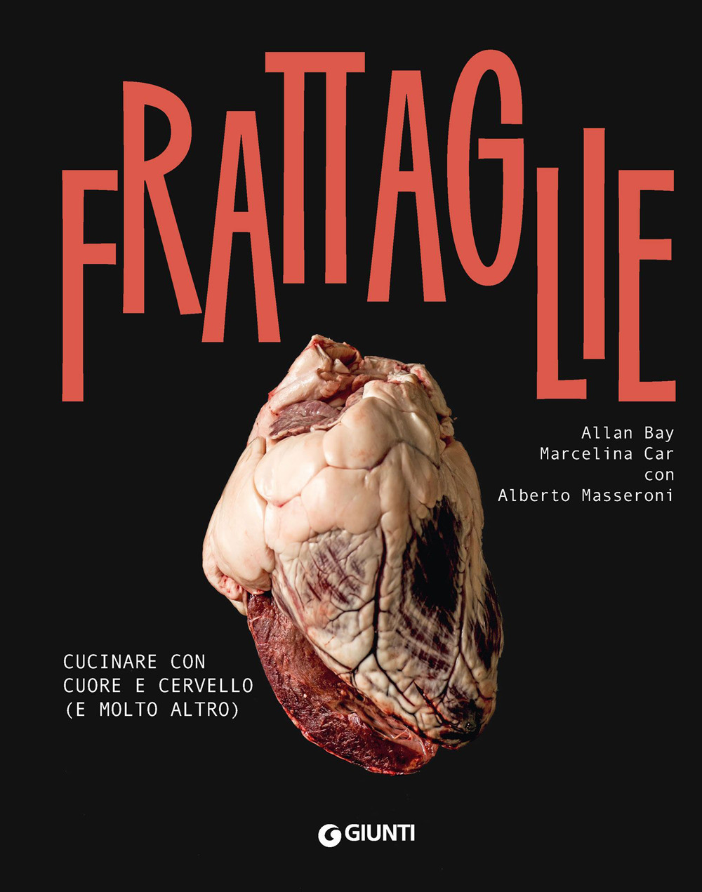 Libro Frattaglie. Cucinare con cuore e cervello (e molto altro) di Allan Bay; Marcelina Car; Alberto Masseroni - ean 9788809917781 - Giunti Editore