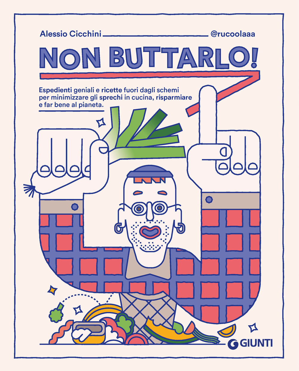 Libro Non buttarlo! Espedienti geniali e ricette fuori dagli schemi per minimizzare gli sprechi in cucina