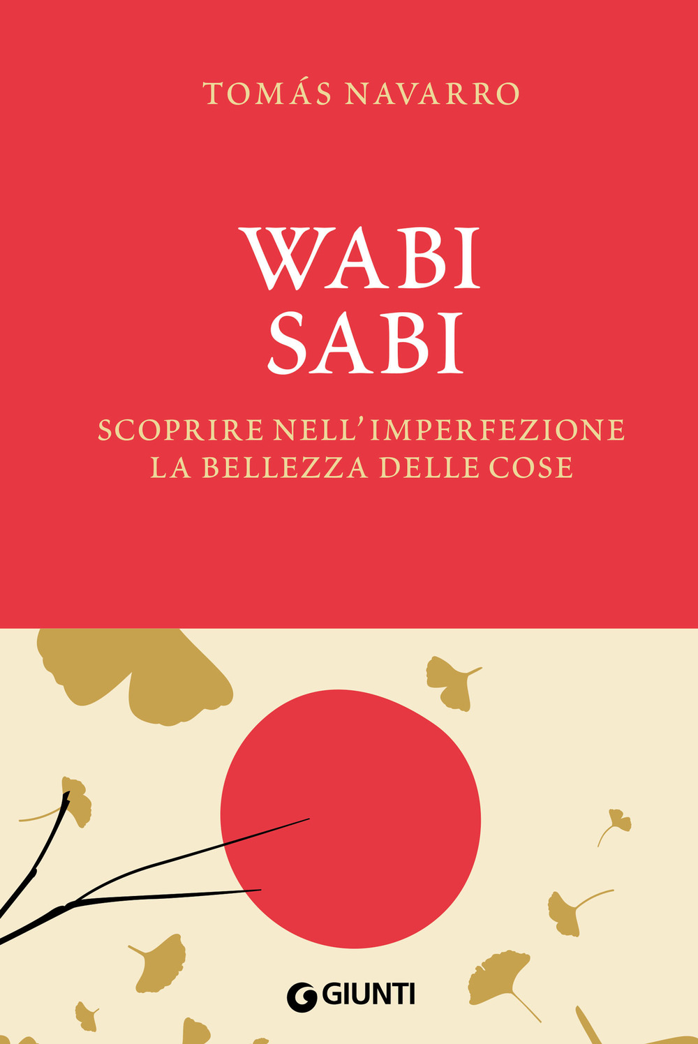 Libro Wabi Sabi. Scoprire nell'imperfezione la bellezza delle cose di Tomás Navarro - ean 9788809917989 - Giunti Editore