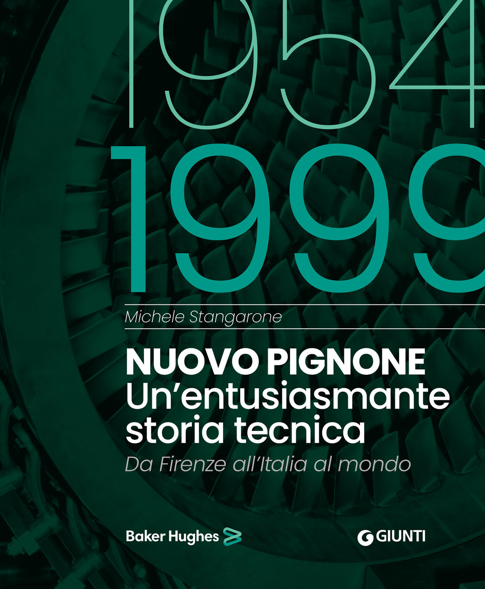 Libro Nuovo Pignone 1954-1999. Un'entusiasmante storia tecnica. Da Firenze all'Italia al mondo di Michele Stangarone - ean 9788809919983 - Giunti Editore