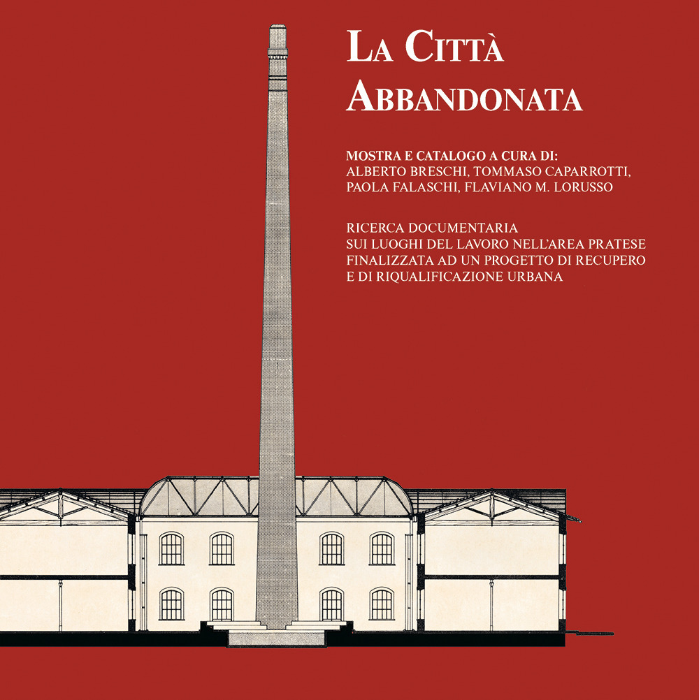 Libro città abbandonata. Ricerca documentaria sui luoghi del lavoro nell'area pratese finalizzata ad un progetto di recupero e di riqualificazione urbana di  - ean 9788809921115 - Giunti Editore