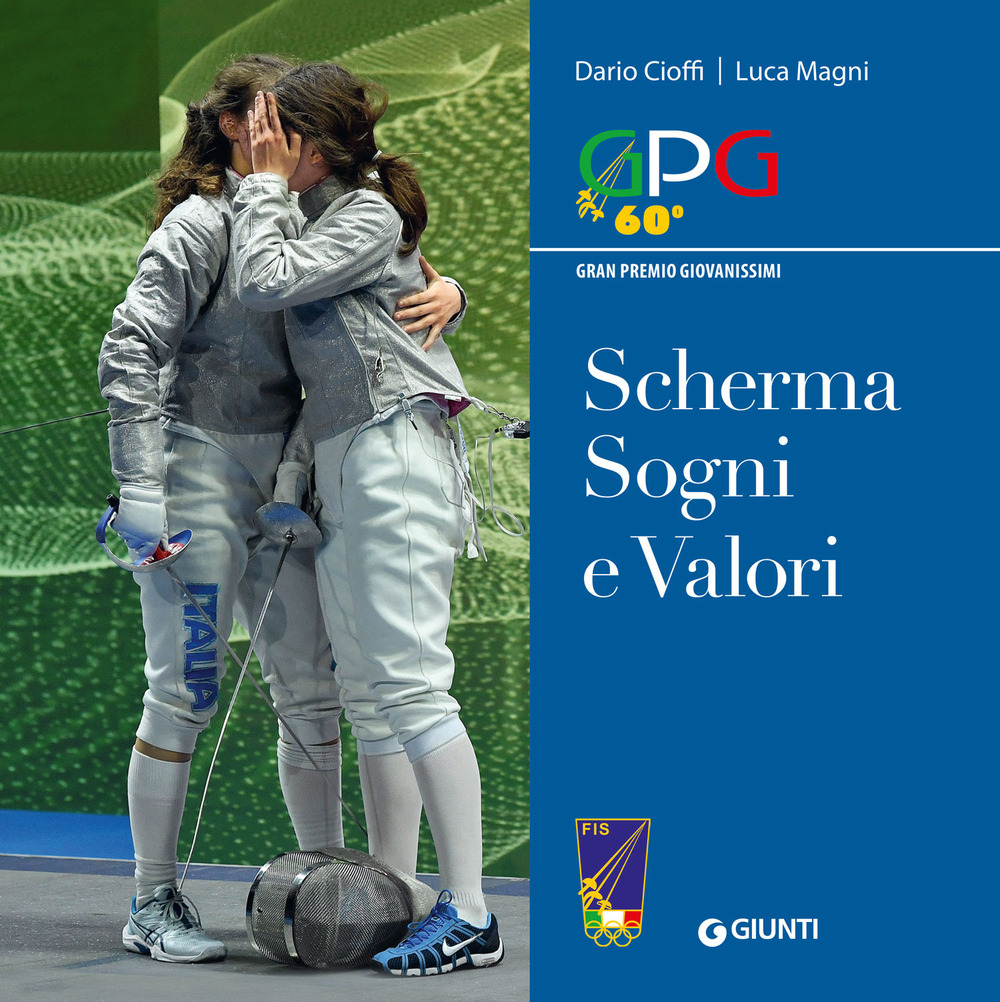 Libro Scherma sogni e valori. GPG Gran Premio Giovanissimi di Dario Cioffi; Luca Magni - ean 9788809921542 - Giunti Editore