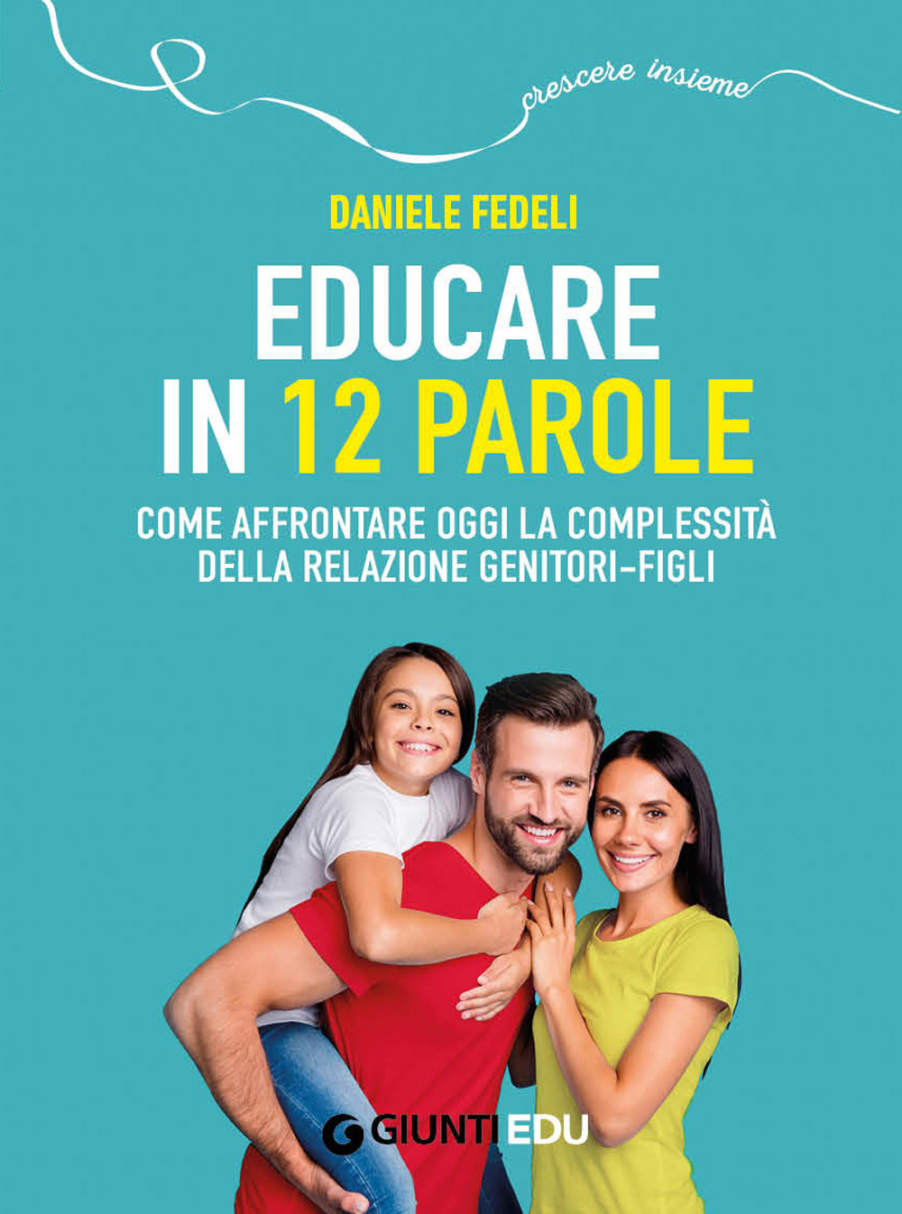 Libro Educare in 12 parole. Come affrontare oggi la complessità della relazione genitori-figli di Daniele Fedeli - ean 9788809921627 - Giunti EDU