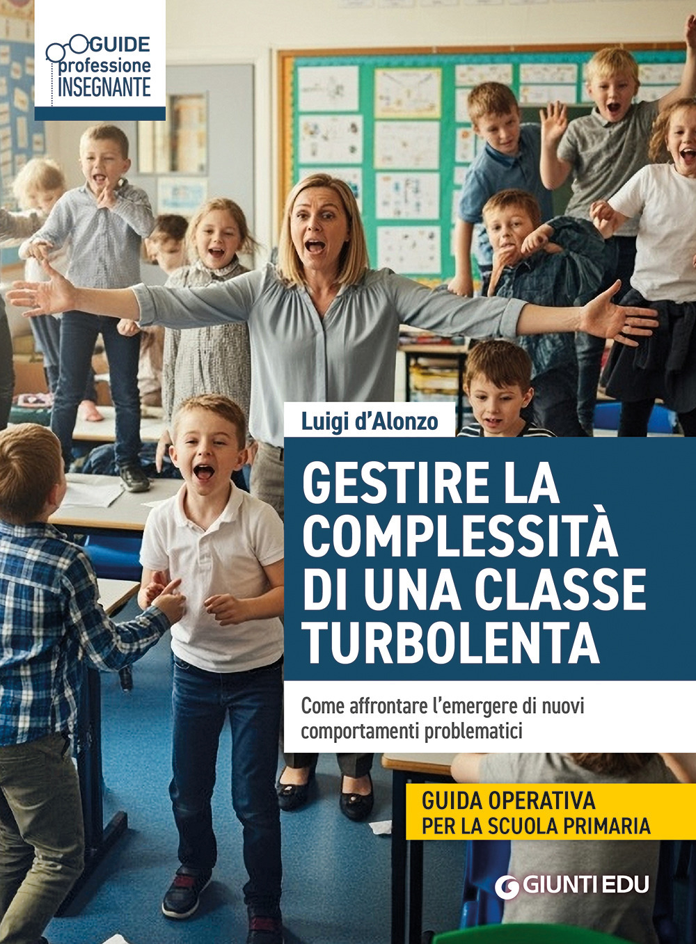 Libro Gestire complessità di una classe turbolenta. Come affrontare l'emergere di nuovi comportamenti problematici di Luigi D'Alonzo - ean 9788809921764 - Giunti EDU