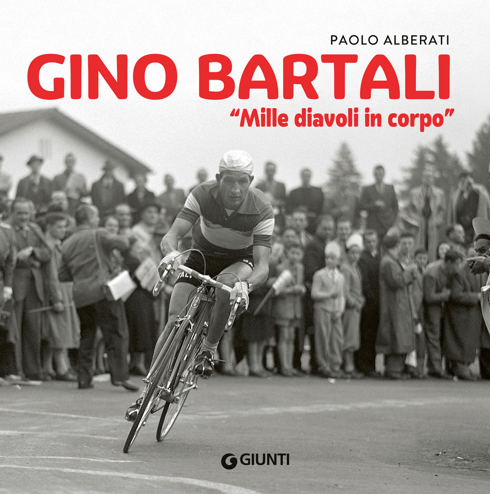 Libro Gino Bartali. «Mille diavoli in corpo» di Paolo Alberati - ean 9788809923522 - Giunti Editore