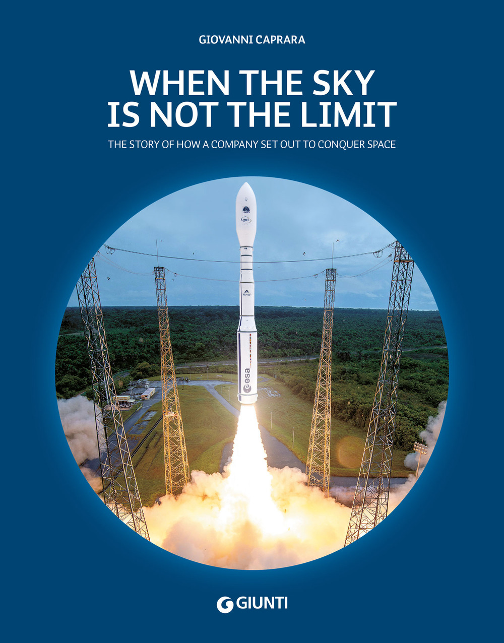 Libro When the sky is not the limit. The story of how a company set out to conquer space di Giovanni Caprara - ean 9788809924086 - Giunti Editore