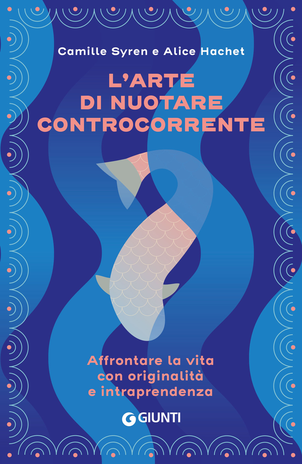 Libro arte di nuotare controcorrente. Affrontare la vita con originalità e intraprendenza di Camille Syren; Alice Hachet - ean 9788809924185 - Giunti Editore