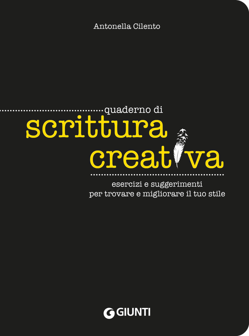 Libro Quaderno di scrittura creativa. Esercizi e suggerimenti per trovare e migliorare il tuo stile di Antonella Cilento - ean 9788809924963 - Giunti Editore