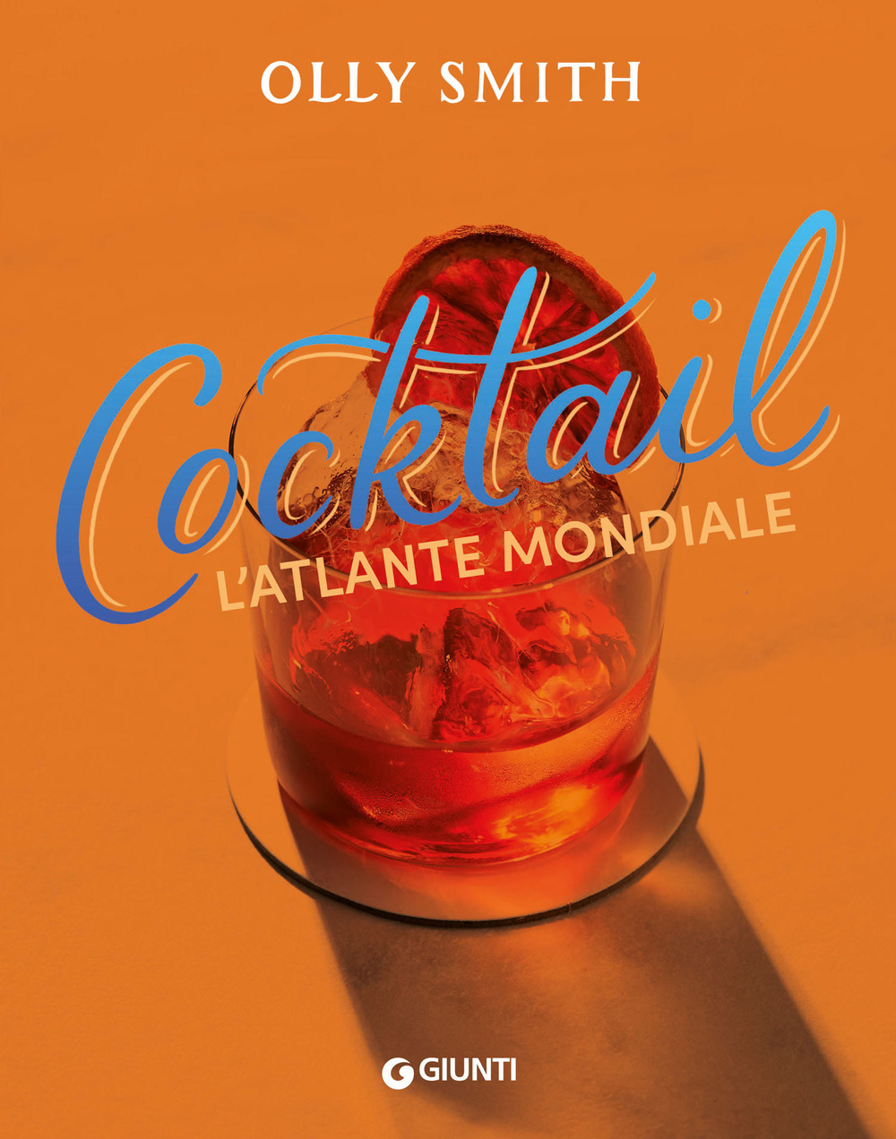 Libro Cocktail. L'atlante mondiale di Olly Smith - ean 9788809925113 - Giunti Editore