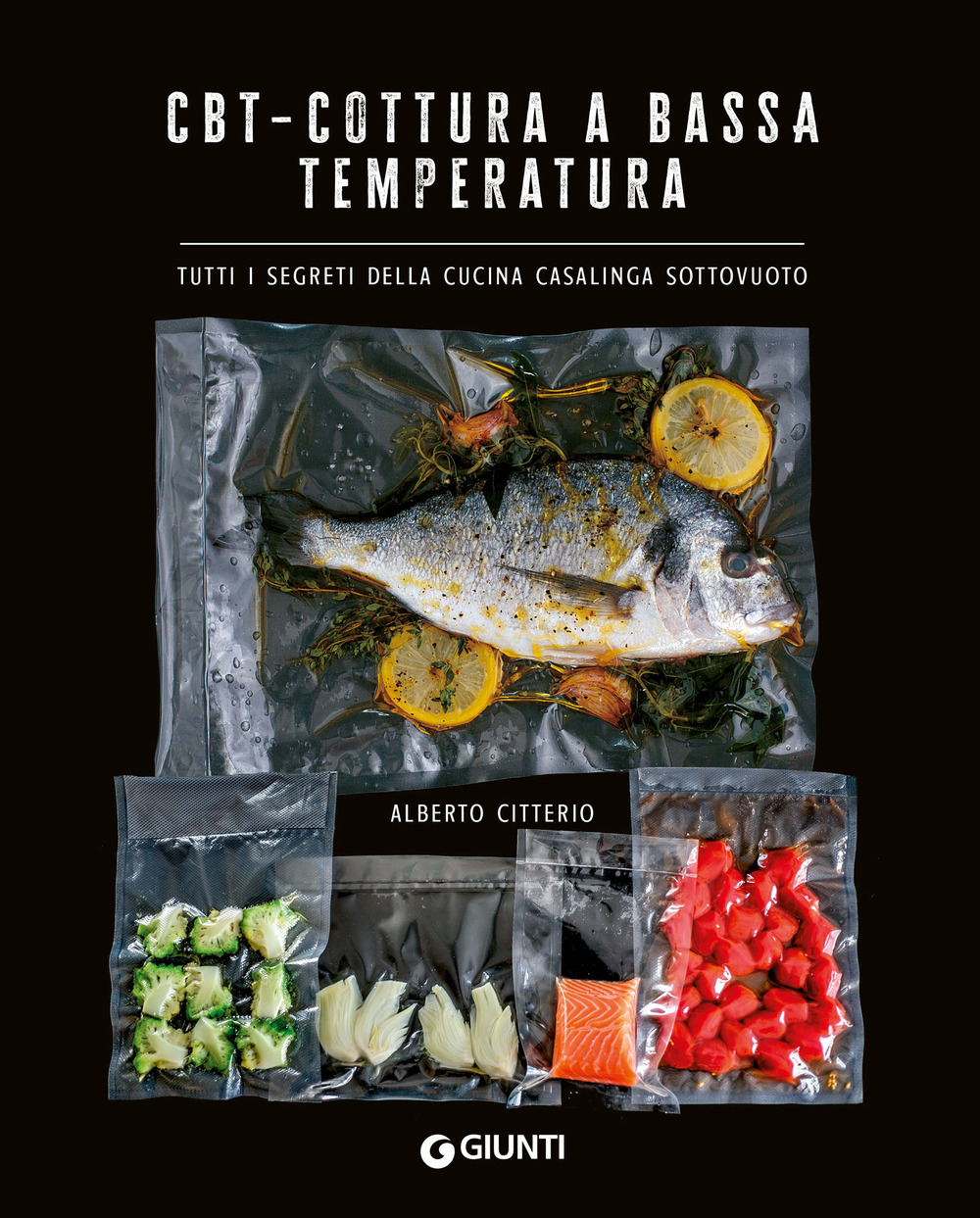 Libro CBT. Cottura a bassa temperatura. Tutti i segreti della cucina casalinga sottovuoto di Alberto Citterio - ean 9788809925137 - Giunti Editore