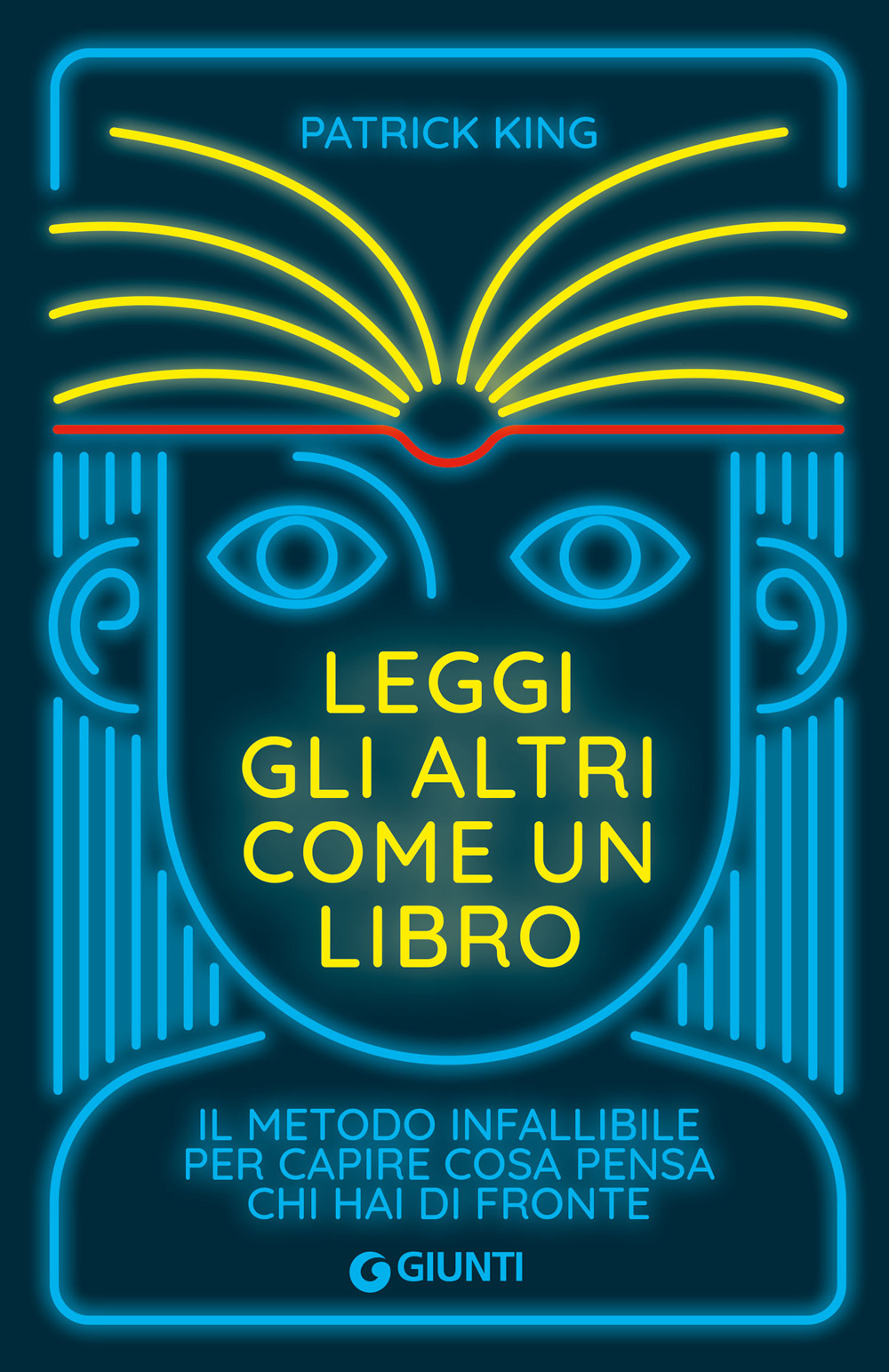 Libro Leggi gli altri come un libro. Il metodo infallibile per capire cosa pensa chi hai di fronte di Patrick King - ean 9788809926356 - Giunti Editore