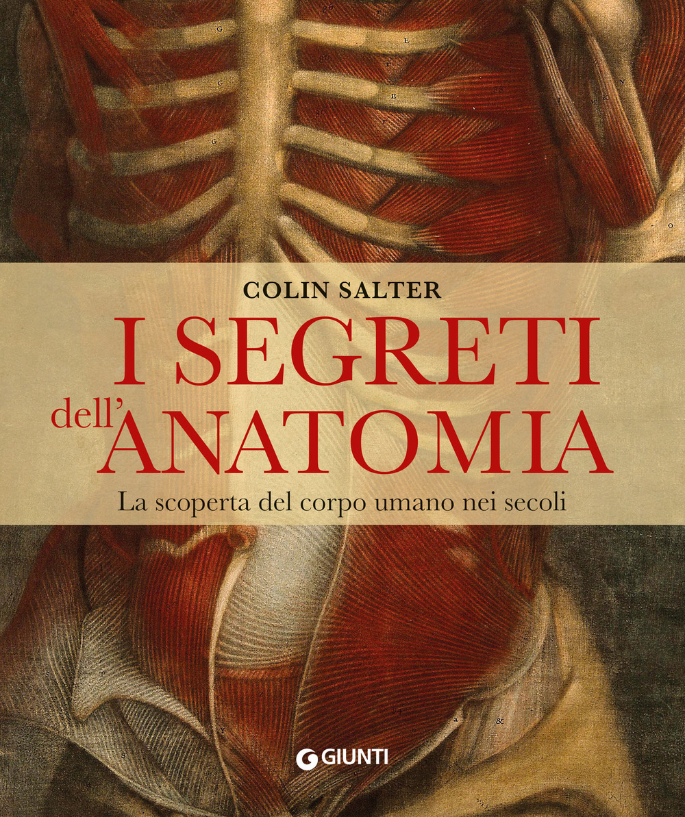 Libro segreti dell'anatomia. La scoperta del corpo umano nei secoli di Collin Salter - ean 9788809926875 - Giunti Editore