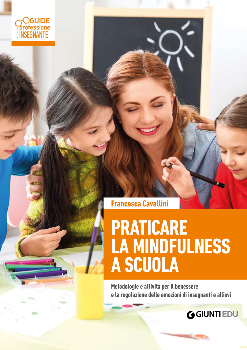 Libro Praticare la mindfulness a scuola. Metodologie e attività per il benessere e la regolazione delle emozioni di insegnanti e allievi di Francesca Cavallini - ean 9788809927810 - Giunti EDU
