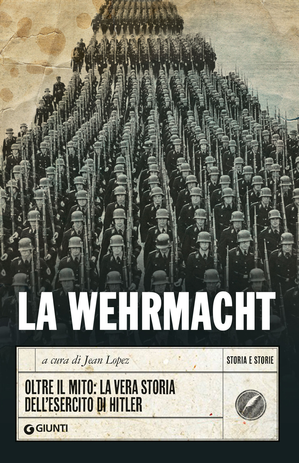 Libro Wehrmacht. Oltre il mito: la vera storia dell'esercito di Hitler di  - ean 9788809928527 - Giunti Editore