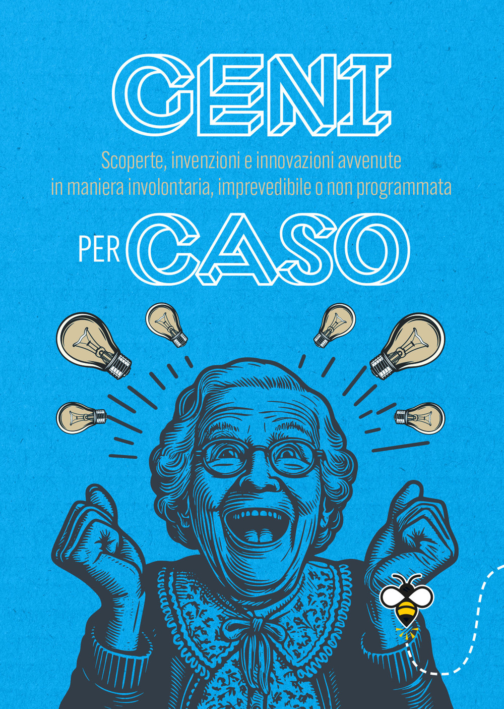 Libro Geni per caso. Scoperte