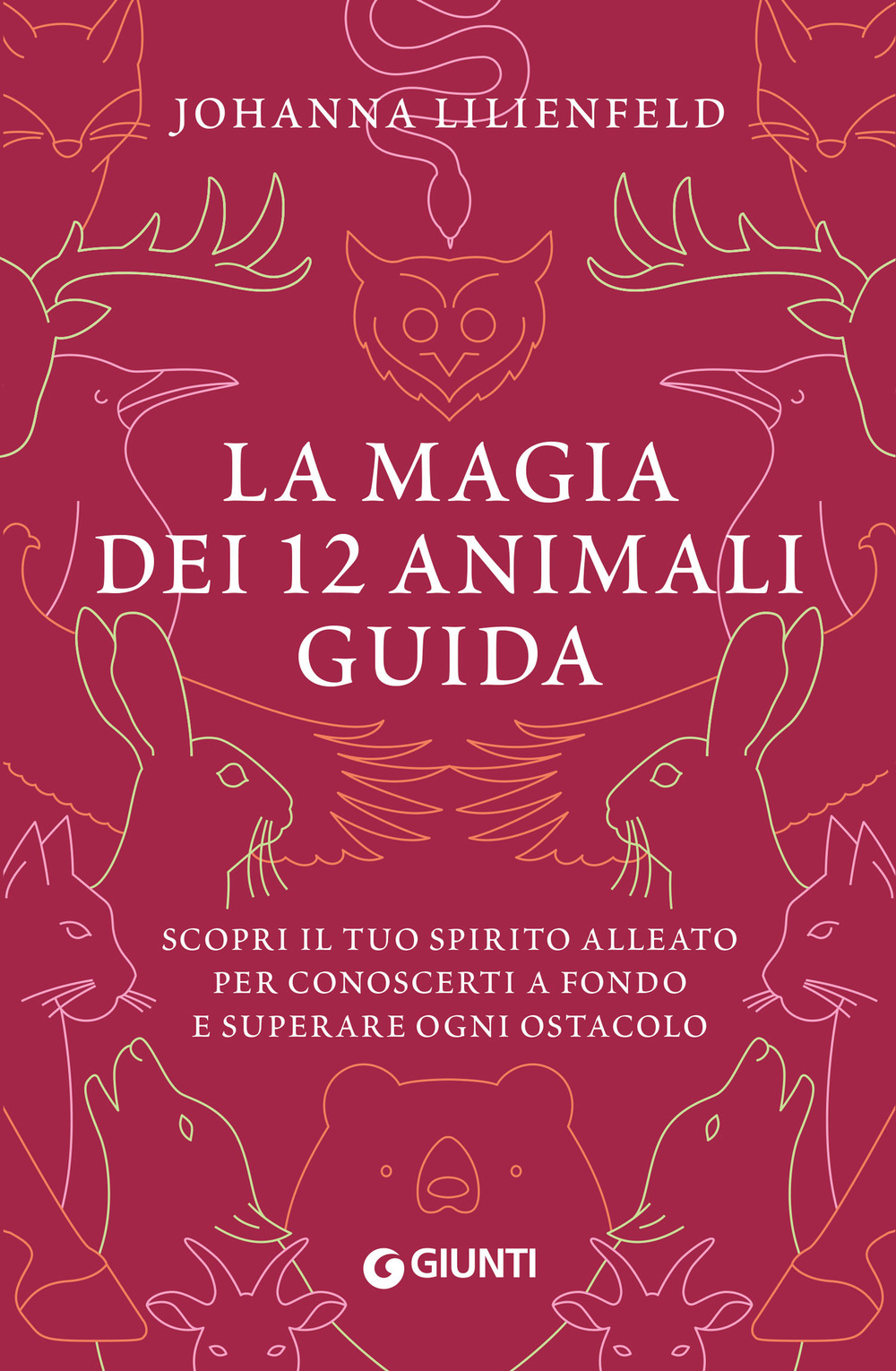 Libro magia dei 12 animali guida. Scopri il tuo spirito alleato per conoscerti a fondo e superare ogni ostacolo di Johanna Lilienfeld - ean 9788809929357 - Giunti Editore