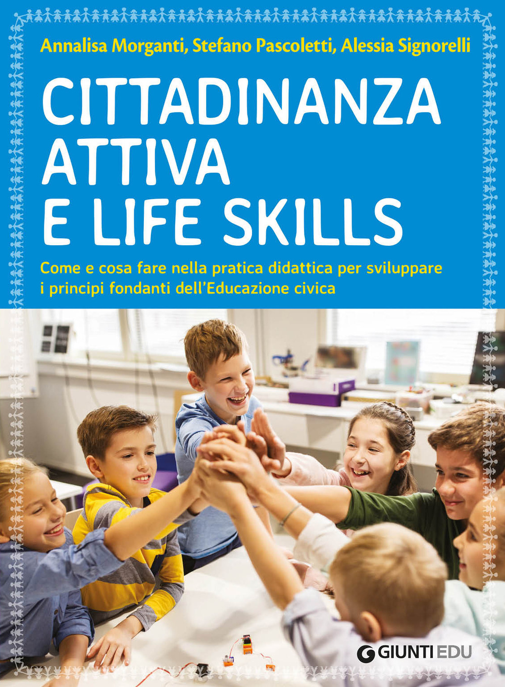 Libro Cittadinanza attiva e life skills. Come e cosa fare nella pratica didattica per sviluppare i principi fondanti dell’Educazione Civica di Annalisa Morganti; Stefano Pascoletti; Alessia Signorelli - ean 9788809929456 - Giunti EDU