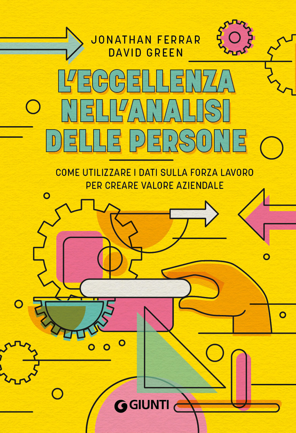 Libro eccellenza nell'analisi delle persone. Come utilizzare i dati sulla forza lavoro per creare valore aziendale di Jonathan Ferrar; David Green - ean 9788809931053 - Giunti Psicologia.IO
