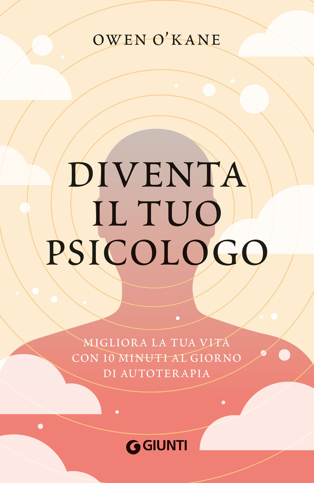 Libro Diventa il tuo psicologo. Migliora la tua vita con 10 minuti al giorno di autoterapia di Owen O'Kane - ean 9788809932067 - Giunti Editore