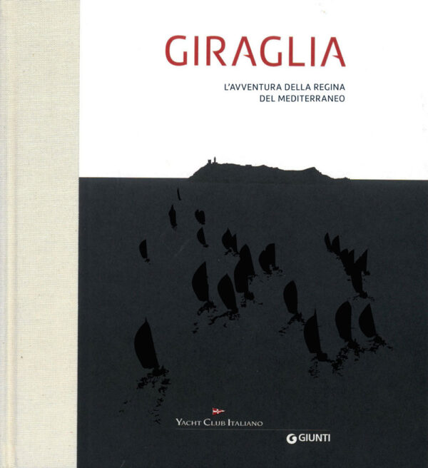 Libro Giraglia. L'avventura della regina del Mediterraneo di  - ean 9788809935235 - Giunti Editore