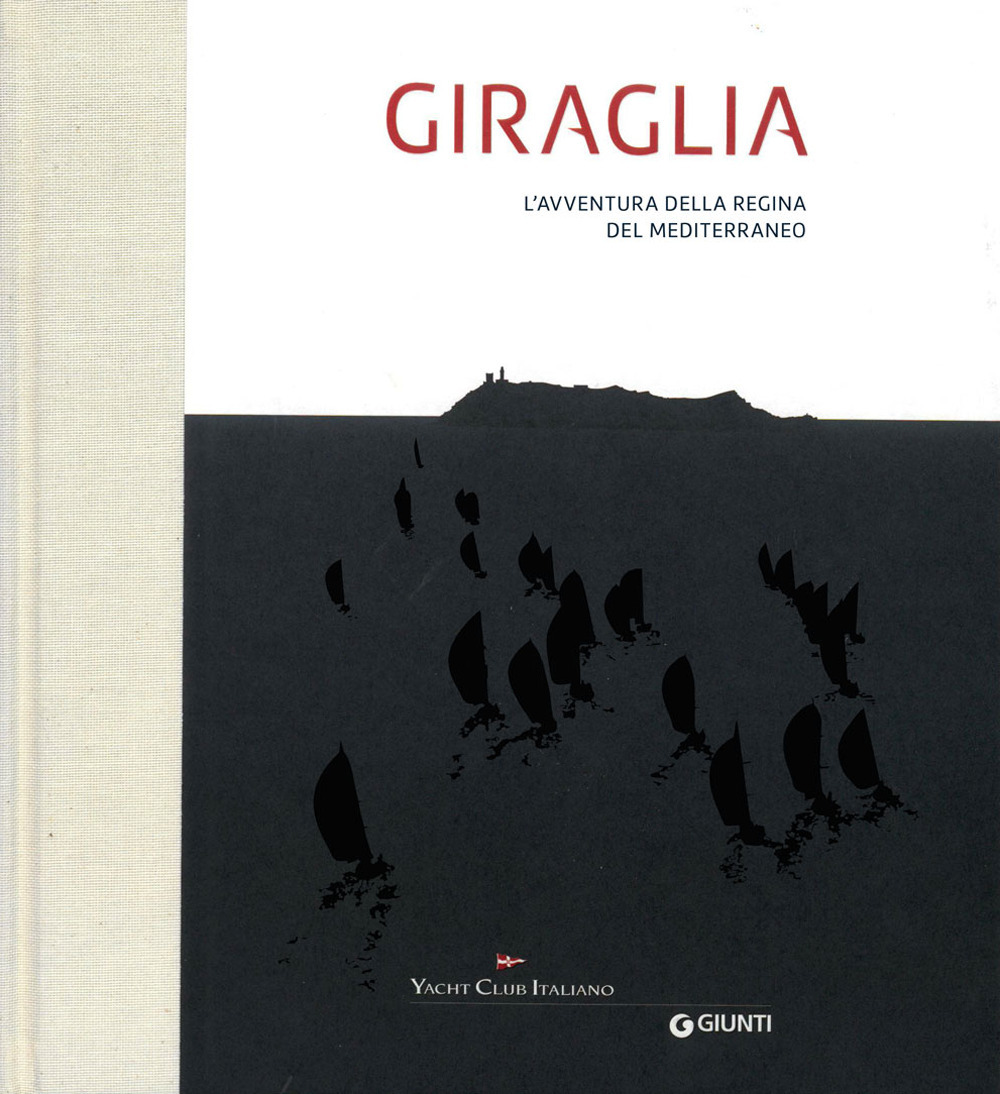 Libro Giraglia. L'avventura della regina del Mediterraneo di  - ean 9788809935235 - Giunti Editore
