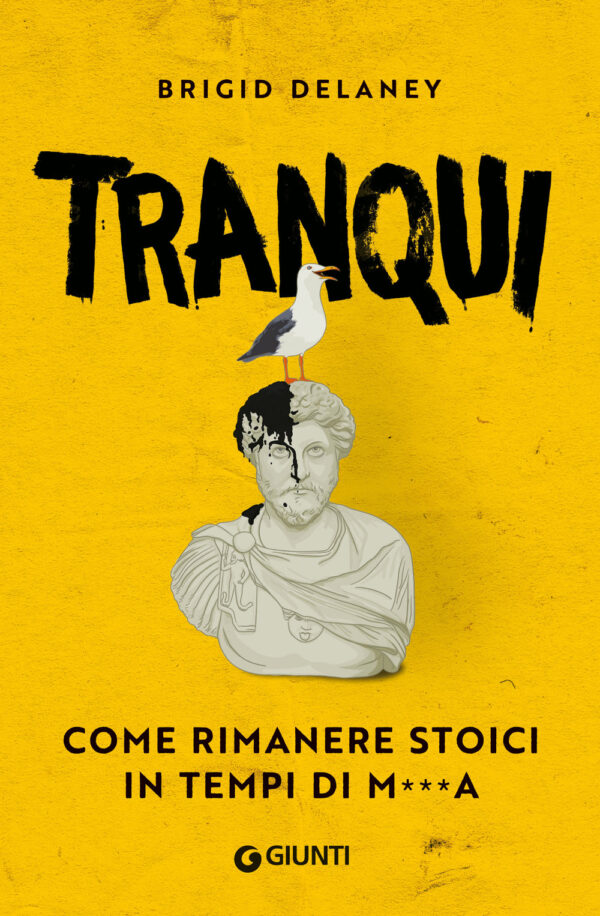 Libro Tranqui. Come rimanere stoici in tempi di m***a di Brigid Delaney - ean 9788809935549 - Giunti Editore