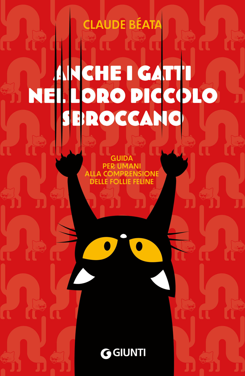 Libro Anche i gatti nel loro piccolo sbroccano. Guida per umani alla comprensione delle follie feline di Claude Béata - ean 9788809935556 - Giunti Editore