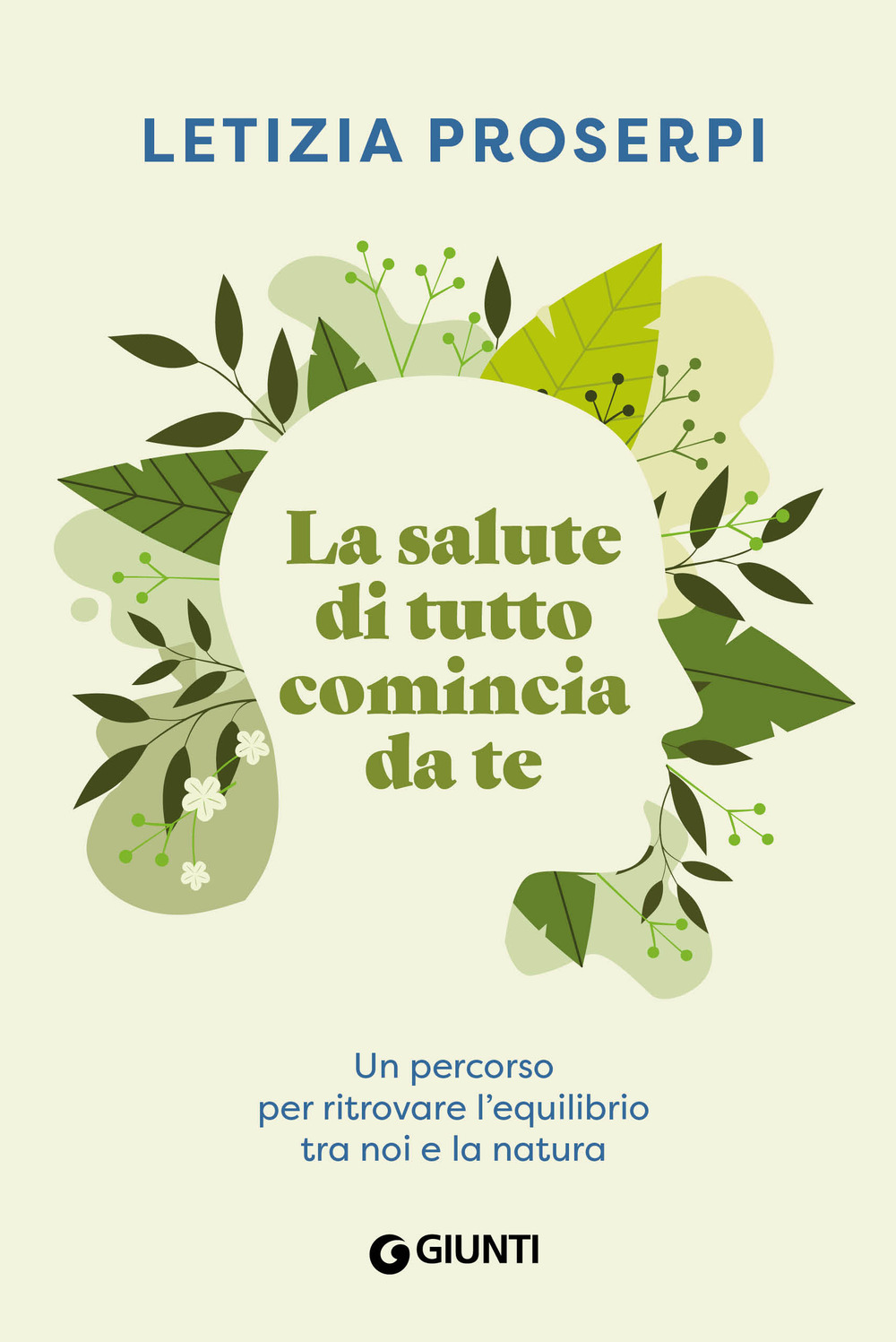Libro salute di tutto comincia da te. Un percorso per ritrovare l'equilibrio tra noi e la natura di Letizia Proserpi - ean 9788809935693 - Giunti Editore