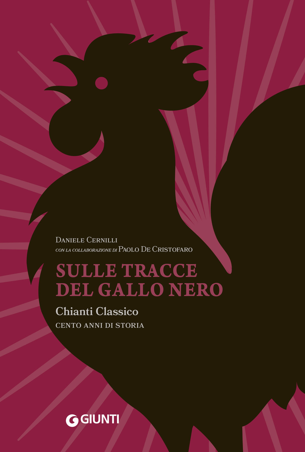 Libro Sulle tracce del Gallo Nero. Chianti Classico. Cento anni di storia di Daniele Cernilli; Paolo De Cristofaro - ean 9788809940109 - Giunti Editore