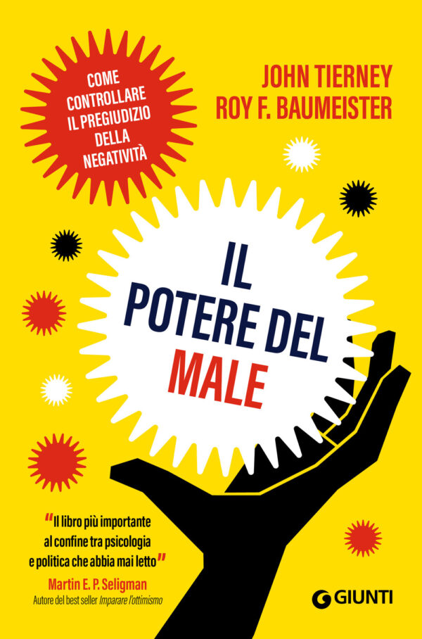 Libro potere del male. Come controllare il pregiudizio della negatività di John Tierney; Roy F. Baumeister - ean 9788809940666 - Giunti Editore
