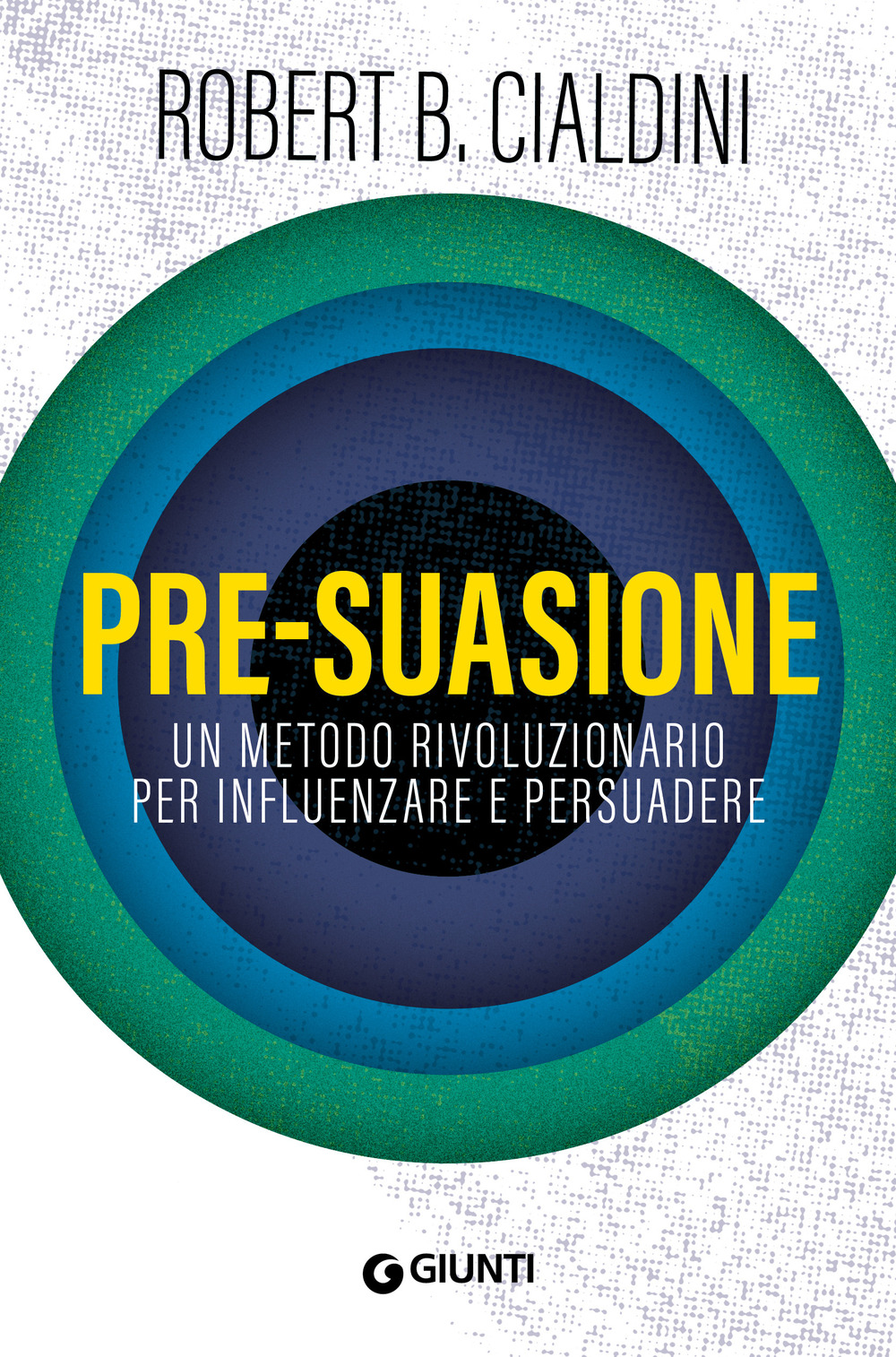 Libro Pre-suasione. Un metodo rivoluzionario per influenzare e persuadere di Robert B. Cialdini - ean 9788809940987 - Giunti Editore